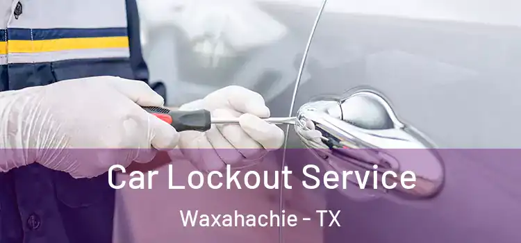  Car Lockout Service Waxahachie - TX