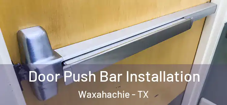 Door Push Bar Installation Waxahachie - TX