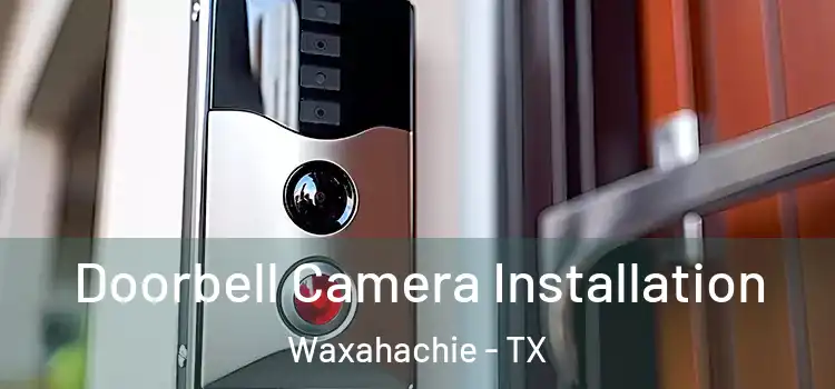  Doorbell Camera Installation Waxahachie - TX