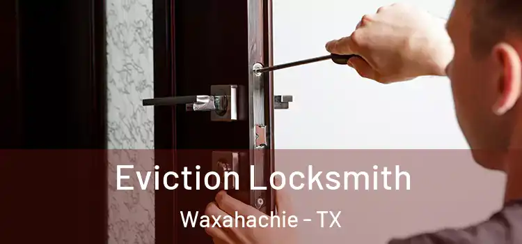 Eviction Locksmith Waxahachie - TX
