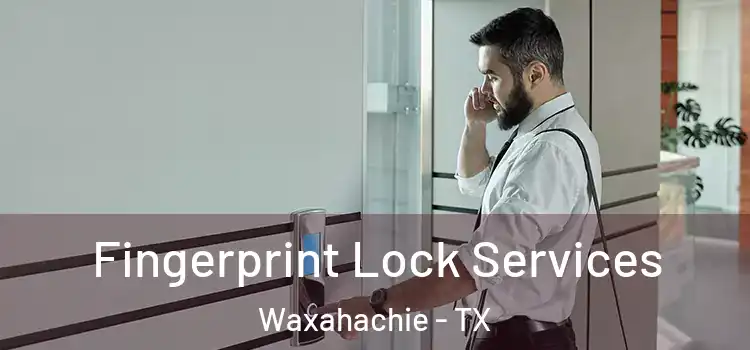  Fingerprint Lock Services Waxahachie - TX
