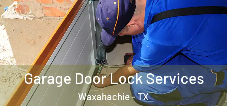 Garage Door Lock Services Waxahachie - TX