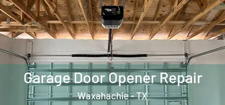  Garage Door Opener Repair Waxahachie - TX
