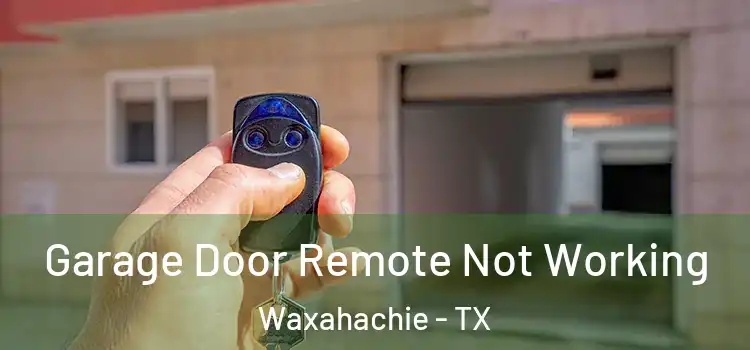  Garage Door Remote Not Working Waxahachie - TX