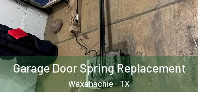 Garage Door Spring Replacement Waxahachie - TX