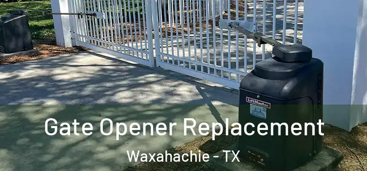 Gate Opener Replacement Waxahachie - TX