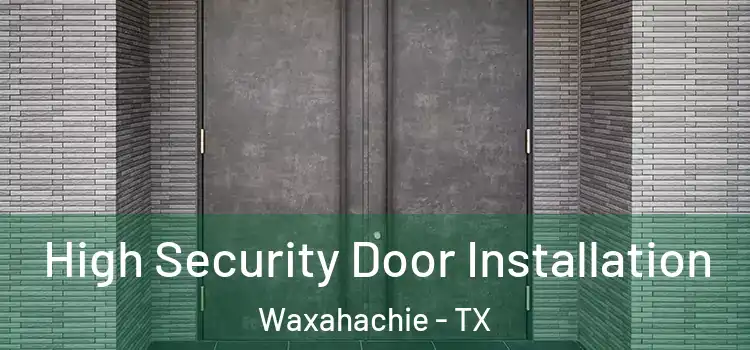 High Security Door Installation Waxahachie - TX