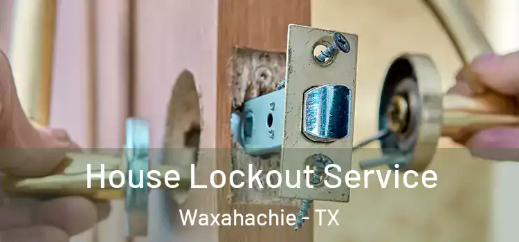 House Lockout Service Waxahachie - TX