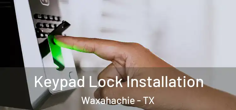Keypad Lock Installation Waxahachie - TX