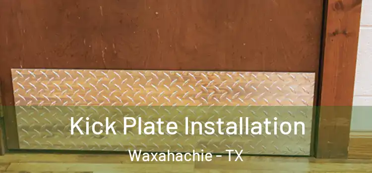 Kick Plate Installation Waxahachie - TX