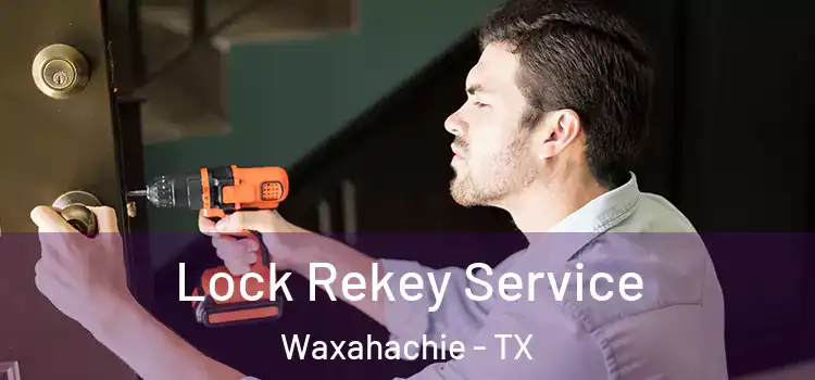Lock Rekey Service Waxahachie - TX