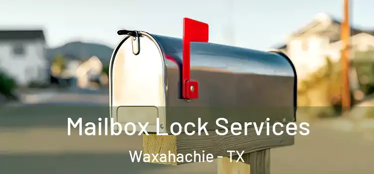 Mailbox Lock Services Waxahachie - TX