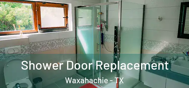 Shower Door Replacement Waxahachie - TX