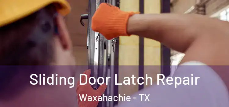 Sliding Door Latch Repair Waxahachie - TX