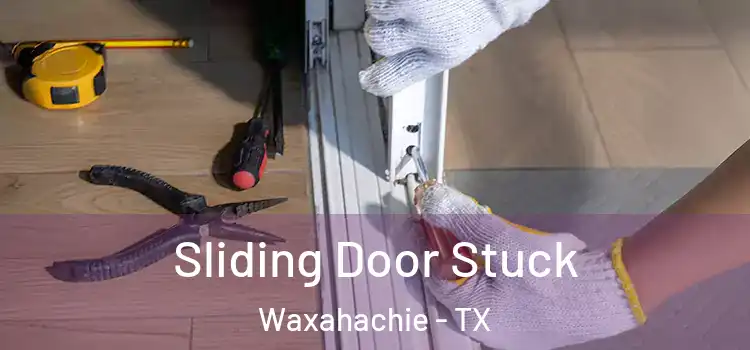 Sliding Door Stuck Waxahachie - TX