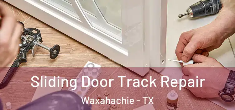 Sliding Door Track Repair Waxahachie - TX