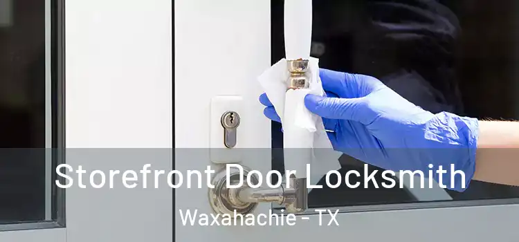  Storefront Door Locksmith Waxahachie - TX