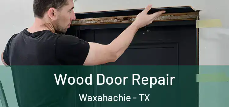 Wood Door Repair Waxahachie - TX
